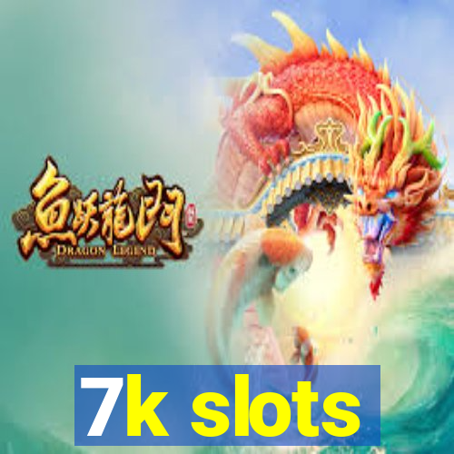 7k slots